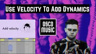 How To Use Velocity To Add Dynamics To Your Music