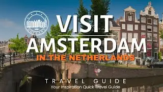 Visit Amazing Amsterdam! Quick Travel Guide 2024: Tips On Places and More!