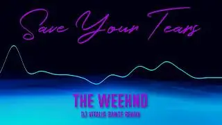 Save your tears - Weeknd (Vitalis dance remix)