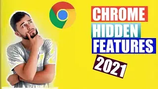GOOGLE CHROME HIDDEN FEATURES 2021