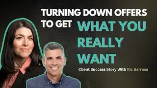 Turning Down Offers To Get What You Really Want - Client Success Story With Ric Barrosa