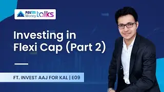 Investing in Flexi Cap Part 2 with @InvestAajForKal  | Paytm Money Talks E09