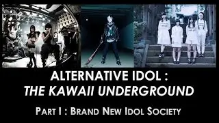Alt Idol Underground Part I - Brand New Idol Society