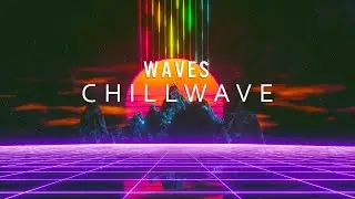 W A V E S - A Chillwave Mix 2021