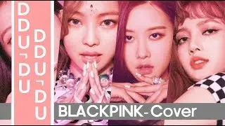 BLACKPINK「 DDU-DU DDU-DU (뚜두뚜두)」Cover | K-Pop
