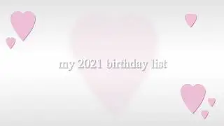 my 2021 birthday list c: