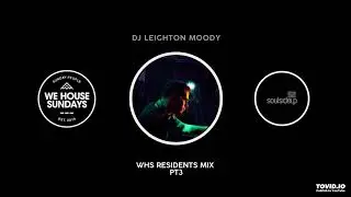 WE HOUSE SUNDAYS Resident Mix Pt3 : DJ LEIGHTON MOODY : Soulsideup