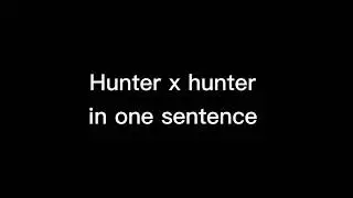 hxh in one sentence
