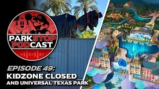 KidZone Closed and Universal Texas Park - ParkStop Podcast