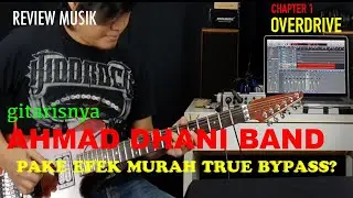 TARAZ BISTARA GITARIS AHMAD DHANI/TRIAD BAND PAKE EFEK MURAH TRUE BYPASS? CHAPTER 1 OVERDRIVE