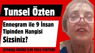 TUNSEL ÖZTEN / ENNEEGRAM İLE, 9 INSAN TİPİ ´NDEN HANGİSİ SİZ SİNİZ?