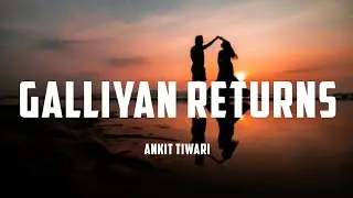 Galliyan Return [lyrics ] Ankit Tiwari | Manoj M | Ek Villain Returns