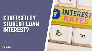 Student Loan Interest: How Does It Work? | Student Loan Planner