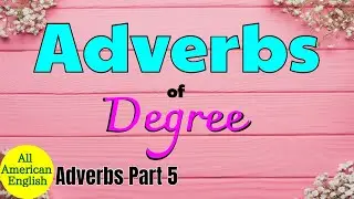 ADVERBS | Part 5 | Adverbs of Degree | Essential English Grammar | All American English