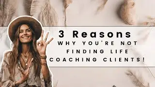 3 Reasons Why You Are Not Finding Life Coaching Clients! (Full Podcast Episode)