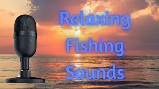 Fishing ASMR - Calming Sounds To Help You Relax