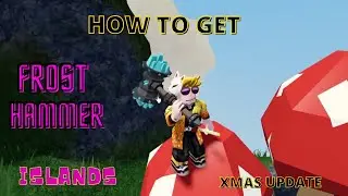 How to GET THE FROST HAMMER - Christmas Update - Islands - Roblox