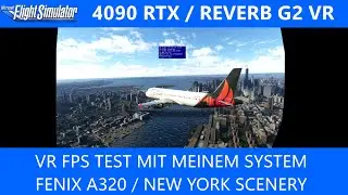 4090 RTX / Reverb G2 - FPS Test mit meinem System - Fenix/New York ★ MSFS 2020