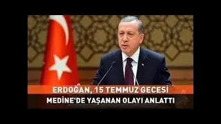 Erdoğan 15 Temmuz Gecesi Medine'de Yaşanan Olayı Anlattı