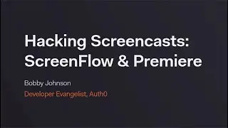 Screencast Hacking with ScreenFlow and Adobe Premiere Pro