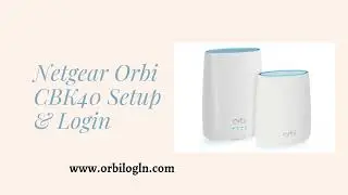 Netgear Orbi CBK40 Setup | Netgear Orbi CBK40 Login | orbilogin.com | orbilogin.net