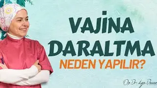 Vajina Daraltma Neden Yapılır?