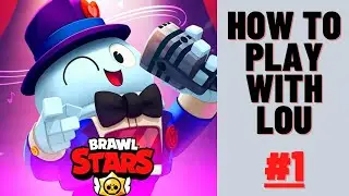 how to play with lou in brawl stars ( PART 1 )