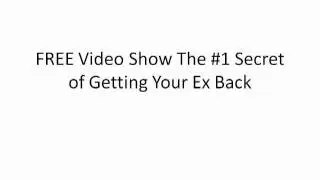 FREE VIDEO on #1 Secret of Getting Ex Back