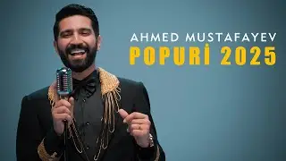 Ahmed Mustafayev — Popuri 2025 (YENİ)