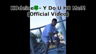 KOdeine🍀 - Y Do U H8 Me?! (Official Video)