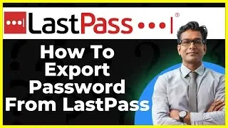 How To Export Password From LastPass