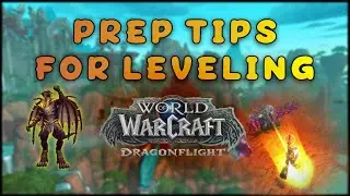 How to Best Prep for Dragonflight! Leveling Tips And More! 10.0 WoW Dragonflight