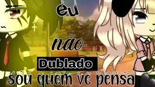 •Eu não sou quem vc pensa• ☆DUBLADO☆ 1/2 [gacha life]