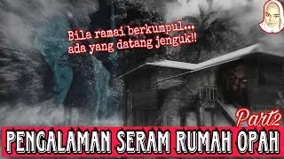 PENGALAMAN SERAM RUMAH OPAH PART 2