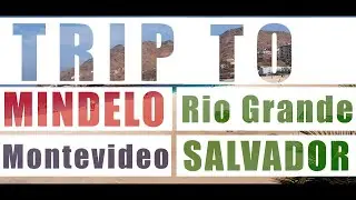 Trip to Mindelo and South America (Montevideo, Rio Grande & Salvador)