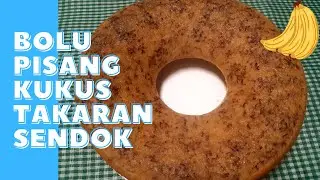 RESEP MUDAH CARA MEMBUAT BOLU PISANG KUKUS TAKARAN SENDOK