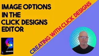 Click Designs Editor Series - Image Options In Click Designs