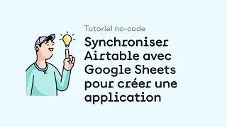 Tutoriel no-code : synchroniser Airtable avec Google Sheets pour créer une application avec Glide