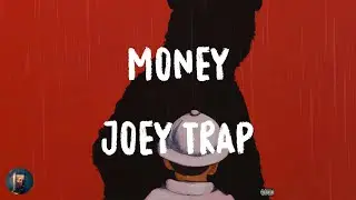 Joey Trap - Money (Lyrics)