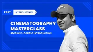 Cinematography Masterclass Section 1: Introduction of the course