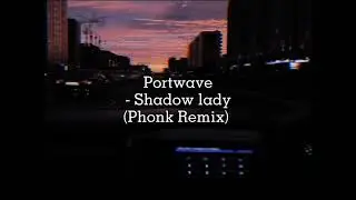 Portwave - Shadow Lady (Phonk Remix) (slowed)