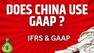 Does China use GAAP l GAAP vs IFRS l GAAP Accounting l Chinese Accounting Standards