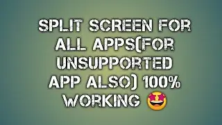 How to make split screen unsupported apps get supported Split screen for all apps