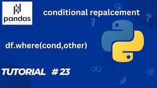 #23 Pandas Tutorial | df.where() | conditional replacement in dataframe