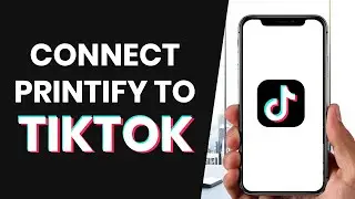 How To EASILY Connect Printify To Tiktok Shop (FULL GUIDE)