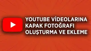 YouTube Videosuna Kapak Fotoğrafı Ekleme, Oluşturma / How to Make and apply YouTube Custom Thumbnail