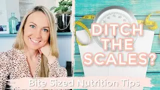 Ditch The Scales? | Weight Loss | Bite Sized Nutrition Tips