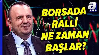 Borsa İstanbul'da Güçlü Bir Trendin Oluşması İçin Neye İhtiyaç Var? İsmail Güner Açıkladı | A Para