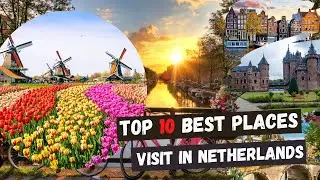 The Most Beautiful Places Tourist Destination to Visit in Netherlands 