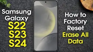 How to Factory Reset Samsung Galaxy S22, S23, and S24